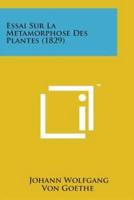 Essai Sur La Metamorphose Des Plantes (1829)