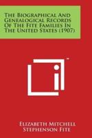 The Biographical and Genealogical Records of the Fite Families in the United States (1907)