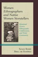 Women Ethnographers and Native Women Storytellers: Relational Science, Ethnographic Collaboration, and Tribal Community