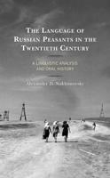 The Language of Russian Peasants in the Twentieth Century: A Linguistic Analysis and Oral History