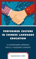 Performed Culture in Chinese Language Education: A Culture-Based Approach for U.S. Collegiate Contexts