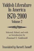 Yiddish Literature In America 1870-2000: Volume 2