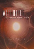 Afterlife . . .: From Nothing Became Light