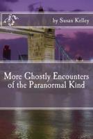 More Ghostly Encounters of the Paranormal Kind