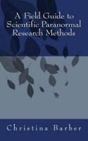A Field Guide to Scientific Paranormal Research Methods