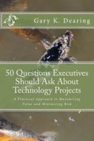 50 Questions Executives Should Ask About Technology Projects