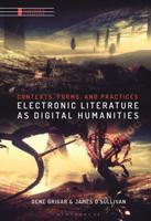 Electronic Literature as Digital Humanities: Contexts, Forms, and Practices