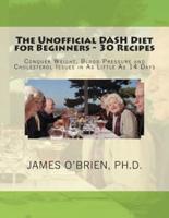 The Unofficial Dash Diet for Beginners - 30 Recipes