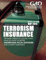 Terrorism Insurance Treasury Needs to Collect and Analyze Data to Better Understand Fiscal Exposure and Clarify Guidance