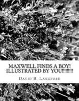 Maxwell Finds a Boy ...Illustrated by You!!!!!!!!!