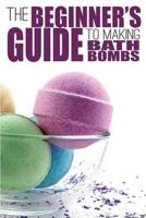 The Beginner's Guide to Making Bath Bombs