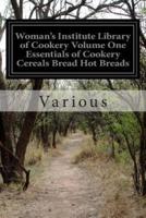 Woman's Institute Library of Cookery Volume One Essentials of Cookery Cereals Bread Hot Breads