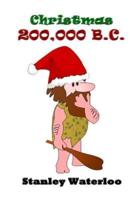 Christmas 200,000 B.C.