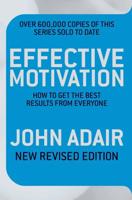 Effective Motivation REVISED EDITION: How to Get the Best Results From Everyone