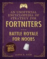 An Unofficial Encyclopedia of Strategy for Fortniters. Battle Royale for Noobs