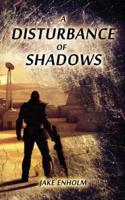 A Disturbance of Shadows