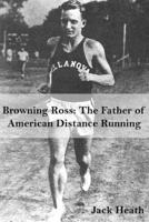 Browning Ross: Father of American Distance Running