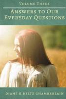 Answers to Our Everyday Questions - Volume Three