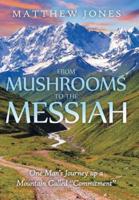 From Mushrooms to the Messiah: One Man's Journey up a Mountain Called "Commitment"