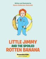 Little Jimmy and the Spoiled Rotten Banana: Proverbial Kids©