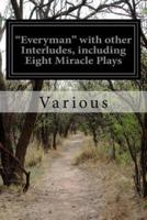 "Everyman" With Other Interludes, Including Eight Miracle Plays