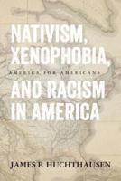 Nativism, Xenophobia, and Racism in America