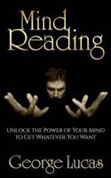 Mind Reading-Unlock the Power of Your Mind to Get Whatever You Want