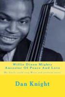 Willie Dixon Mighty Ancestor Of Peace And Love