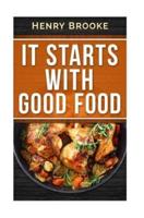 It Starts With Good Food Cookbook