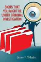 Signs That You Might Be Under Criminal Investigation