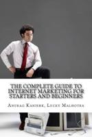 The Complete Guide to Internet Marketing for Starters and Beginners