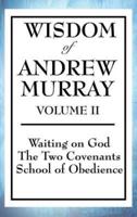 Wisdom of Andrew Murray Volume II: Waiting on God, the Two Covenants, School of Obedience