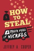 How To Steal a Truck Full of Nickels