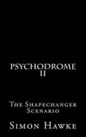 Psychodrome 2: The Shapechanger Scenario