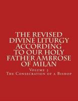 The Revised Divine Liturgy According To Our Holy Father Ambrose of Milan