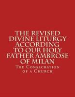 The Revised Divine Liturgy According To Our Holy Father Ambrose Of Milan