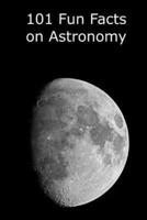 101 Fun Facts on Astronomy