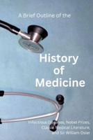 A Brief Outline of the History of Medicine: with Comments on Sir William Osler, an Essay on Aequanimitas, and a List of Medical Books of Historical Interest