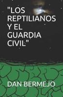 "Los Reptilianos Y El Guardia Civil"