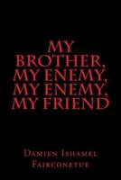 My Brother, My Enemy, My Enemy, My Friend