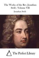 The Works of the Rev. Jonathan Swift - Volume VII