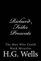 Richard Foster Presents "The Man Who Could Work Miracles"