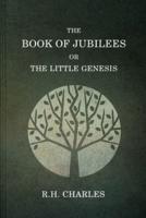 The Book Of Jubilees, Or The Little Genesis