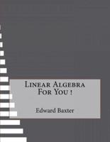 Linear Algebra for You !