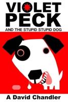 Violet Peck And The Stupid Stupid Dog