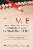 Time---Teaching Inspiring Mentoring and Empowering Journal: A Journal of Encouragement and Inspiration for Early Childhood Educators