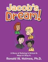 Jacob's Dream!: A Story of Bullying in School & Ways to Stop It.
