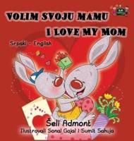 Volim svoju mamu I Love My Mom: Serbian English Bilingual Collection