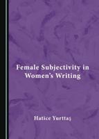 Female Subjectivity in Women's Writing