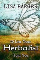 10 Lies Your Herbalist Told You